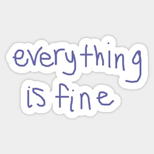 Everything is Fine Sticker